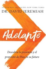 Adelante: Descubra La Presencia Y El Propósito de Dios En Su Futuro