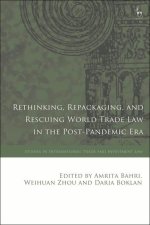 Rethinking, Repackaging, and Rescuing World Trade Law in the Post-Pandemic Era