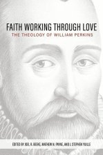 Faith Working Through Love: The Theology of William Perkins