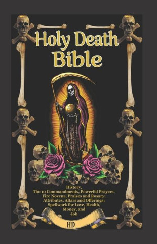 Holy Death Bible with Altars, Rituals and Prayers