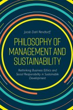 Philosophy of Management and Sustainability: Rethinking Business Ethics and Social Responsibility in Sustainable Development