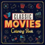 The Classic Movies Coloring Book: Adult Coloring Book