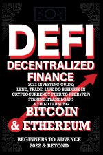 Decentralized Finance DeFi 2022 Investing Guide, Lend, Trade, Save Bitcoin & Ethereum do Business in Cryptocurrency Peer to Peer (P2P) Staking, Flash