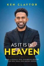 As It Is in Heaven: How a Church That Resembles Heaven Can 
