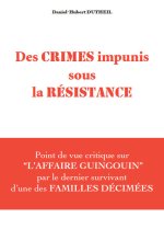 Des crimes impunis sous la Résistance - Point de vue critique sur l'Affaire Guingouin par le dernier survivant d'une des familles décimées