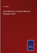 Anton Woensam von Worms, Maler und Xylograph zu Koeln