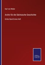 Archiv fur die Sachsische Geschichte