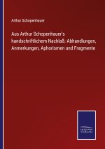 Aus Arthur Schopenhauer's handschriftlichem Nachlass