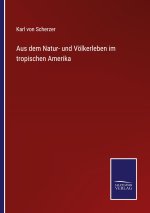 Aus dem Natur- und Voelkerleben im tropischen Amerika
