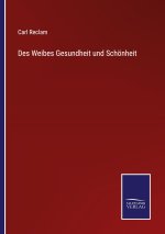 Des Weibes Gesundheit und Schoenheit