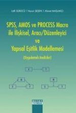 SPSS, AMOS ve PROCESS Macro ile Iliskisel, Araci-Düzenleyici ve Yapisal Esitlik Modellemesi Uygulamali Analizler