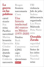 La Guerra En Las Palabras. Una Historia Intelectual del En México (1975 - 2020) / War Put Into Words
