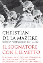 sognatore con l'elmetto. Le memorie di un giovane volontario della Divisione SS «Charlemagne» nel libro-verità che scosse la Francia