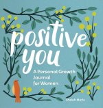 Positive You: A Personal Growth Journal for Women