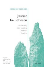 Justice In-Between A Study of Intermediate Criminal Verdicts (Hardback)