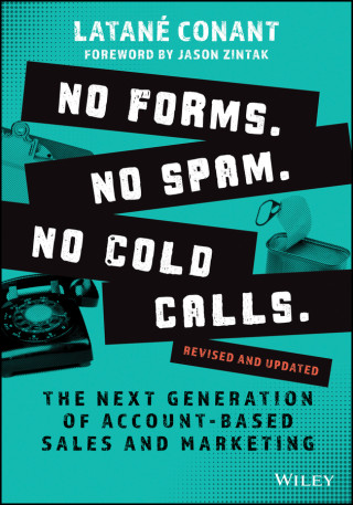 No Forms. No Spam. No Cold Calls. - The Next Generation of Account-Based Sales and Marketing, Revised and Updated