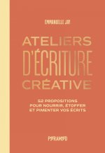 Ateliers d'écriture - 52 propositions pour nourrir, étoffer