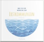 Was ich dir wünsche zur Erstkommunion