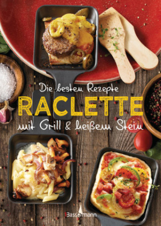 Die besten Rezepte Raclette. Mit Grill & heißem Stein (Pevná)