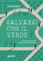 Salvarsi con il verde. La rivoluzione del metro quadro vegetale
