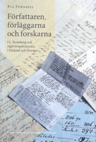 Författaren, förläggarna och forskarna. J.L. Runeberg och utgivningshistorieni Finland och Sverige