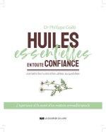 Huiles essentielles en toute confiance - Connaître les huiles et les utiliser au quotidien