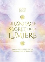 Le langage secret de la lumière - Découvrez les messages transmis par votre âme