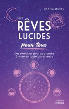 Les Rêves lucides pour tous - Des exercices pour apprendre à vivre en toute conscience