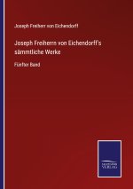Joseph Freiherrn von Eichendorff's sammtliche Werke