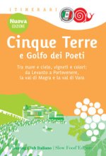 Cinque Terre e Golfo dei Poeti. Tra mare e cielo, vigneti e colori: da Levanto a Portovenere, la val di Magra e la val di Vara