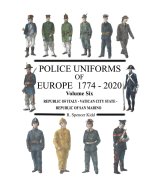 Police Uniforms of Europe 1774 - 2020 Volume Six