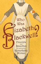 Who was Elizabeth Blackwell? - Excerpts and Speeches For and By this Remarkable Woman