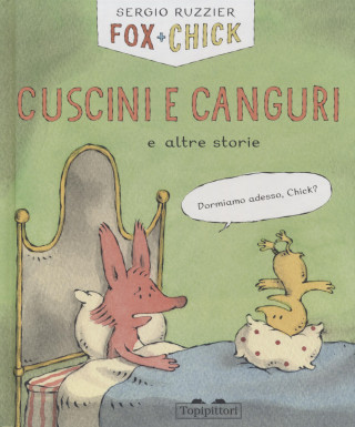 Cuscini e canguri e altre storie. Fox + Chick