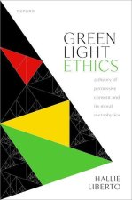 Green Light Ethics A Theory of Permissive Consent and its Moral Metaphysics (Hardback)
