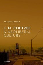 J.M. Coetzee and Neoliberal Culture (Hardback)