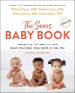 The Sears Baby Book : Everything You Need to Know About Your Baby from Birth to Age Two