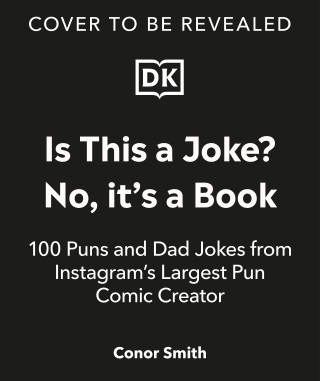 Is This a Joke? No, It's a Book!: 100 Puns and Dad Jokes from Instagram's Largest Pun Comic Creator