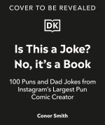 Is This a Joke? No, It's a Book!: 100 Puns and Dad Jokes from Instagram's Largest Pun Comic Creator