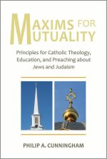 Maxims for Mutuality: Principles for Catholic Theology, Education, and Preaching about Jews and Judaism