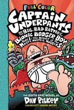 Captain Underpants and the Big, Bad Battle of the Bionic Booger Boy, Part 1: The Night of the Nasty Nostril Nuggets: Color Edition (Captain Underpants