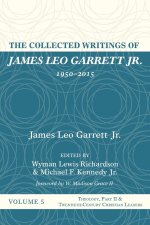 Collected Writings of James Leo Garrett Jr., 1950-2015: Volume Five