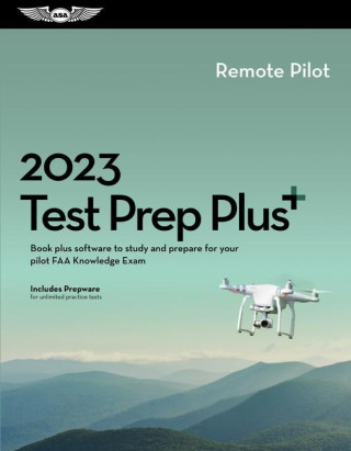 2023 Remote Pilot Test Prep Plus: Book Plus Software to Study and Prepare for Your Pilot FAA Knowledge Exam