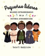Peque?as Líderes: Mujeres Extraordinarias de la Historia Afroamericana / Little Leaders: Bold Women in Black History