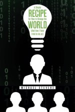 Simple Recipe for How to Change the World (And How I Have Tried to Do So)