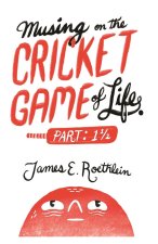 Musing on the Cricket Game of Life - Part 1 1/2