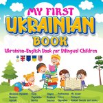 My First Ukrainian Book. Ukrainian-English Book for Bilingual Children, Ukrainian-English children's book with illustrations for kids.