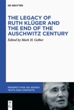The Legacy of Ruth Klüger and the End of the Auschwitz Century