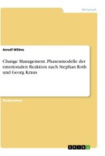Change Management. Phasenmodelle der emotionalen Reaktion nach Stephan Roth und Georg Kraus