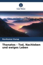 Thanatos - Tod, Nachleben und ewiges Leben