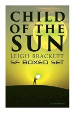 Child of the Sun: Leigh Brackett SF Boxed Set (Illustrated): Black Amazon of Mars, Child of the Sun, Citadel of Lost Ships, Enchantress of Venus, Outp